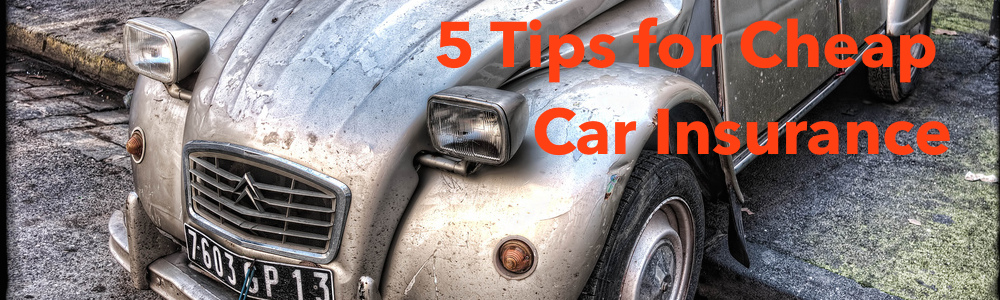 Cheap car insurance - 5 tips for getting cheap auto insurance